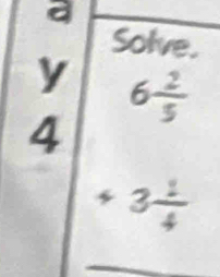 a 
Solve. 
y 6 2/5 
4
+3 1/4 