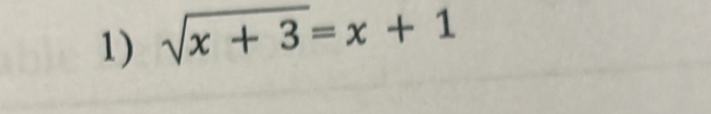 sqrt(x+3)=x+1