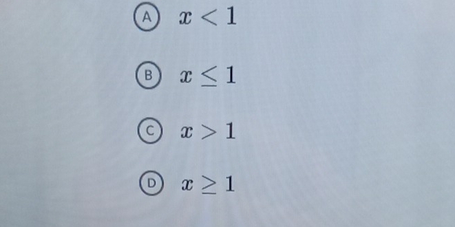 A x<1</tex>
B x≤ 1
C x>1
D x≥ 1