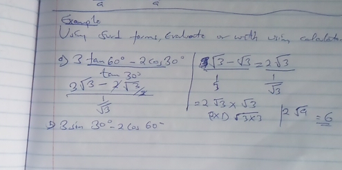 Example 
Uuing Sord forms, Evalate or with ussg cbalch. 
C beginarrayr 3 (10-60°-2cos 30°)/t^2-30°   (2sqrt(3)-2sqrt(3))/sqrt(3)   1/sqrt(3) endarray beginarrayl  (8sqrt(7)-sqrt(3))/3 =frac 2sqrt(3)frac 1sqrt()3 =2sqrt(3)* sqrt(3) frac 0,0,sqrt(3)endarray.
3sin 30°-2cos 60°