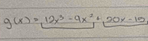 g(x)=12x^3-9x^2+20x-15