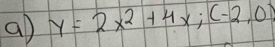 y=2x^2+4x; (-2,0)