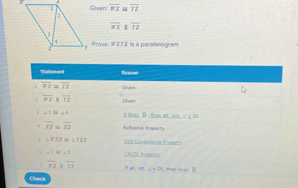 Given: overline WX≌ overline YZ
overline WXparallel overline YZ
Prove: WXYZ is a parallelogram