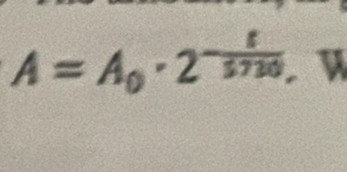 A=A_0· 2^(-frac t)5730,