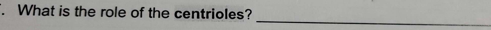 What is the role of the centrioles? 
_