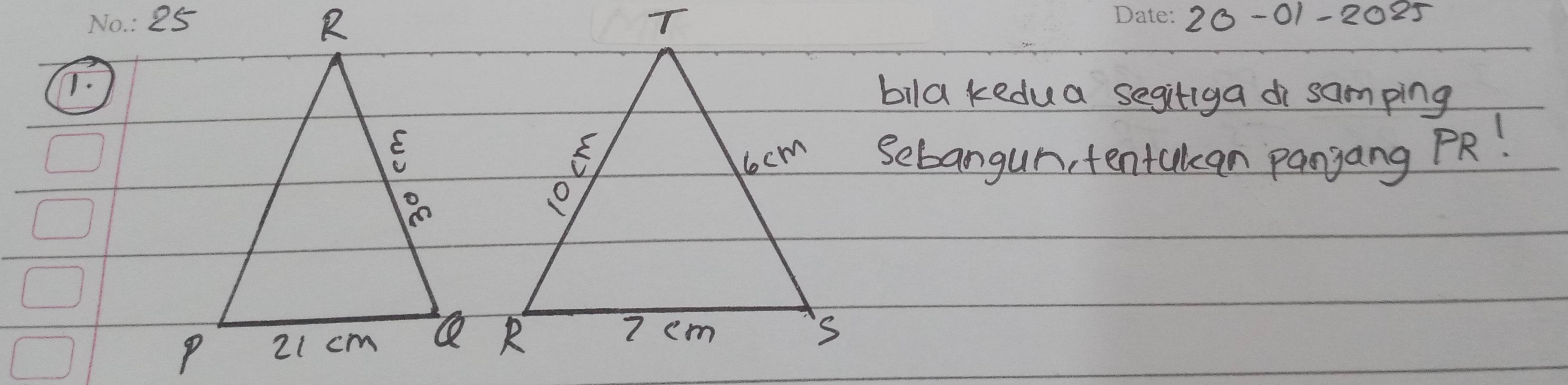 No. : 25 20-01-2025
T. 
bila kedua segitiga di samping 
Sebangun, tentakan pangang PR!