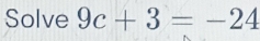 Solve 9c+3=-24