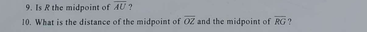 Is R the midpoint of overline AU ? 
10. What is the distance of the midpoint of overline OZ and the midpoint of overline RG ?