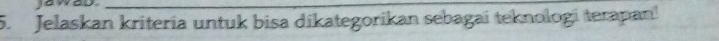 Jelaskan kriteria untuk bisa dikategorikan sebagai teknologi terapan