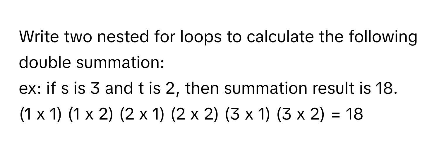 Solved: Write two nested for loops to calculate the following double ...