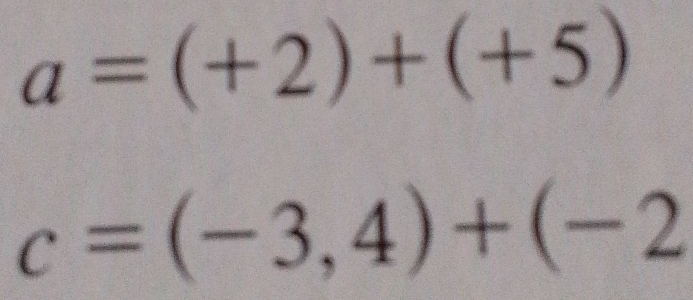 a=(+2)+(+5)
c=(-3,4)+(-2