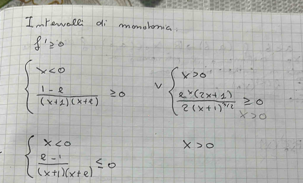 Inrewall di monohonia.
f'≥slant 0
beginarrayl x<0  (1-8)/(x+2)(x+4) ≥slant 0endarray.  vbeginarrayl x>0 frac 8* (2(2x+1)2)^2≥slant 0 2(x+1)^2≥slant 0endarray.
beginarrayl x<0  (e-1)/(x+1)(x+e) ≤ 0endarray.
x>0