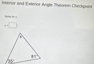 Interior and Exterior Angle Theorem Checkpoint
Solve for x.
x=□°