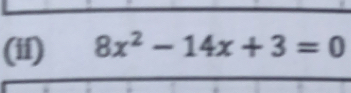 (ii) 8x^2-14x+3=0