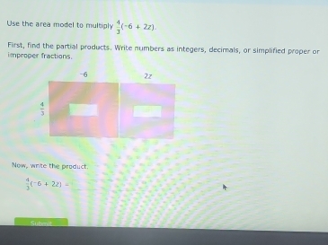 Solved: Use the area model to multiply 4/3 (-6+2z). First, find the ...