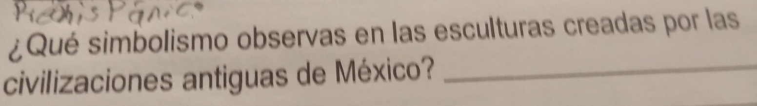 ¿Qué simbolismo observas en las esculturas creadas por las 
civilizaciones antiguas de México?_