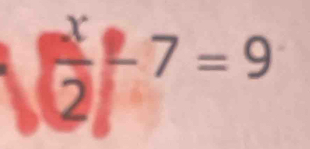 frac x x/2 -7=9