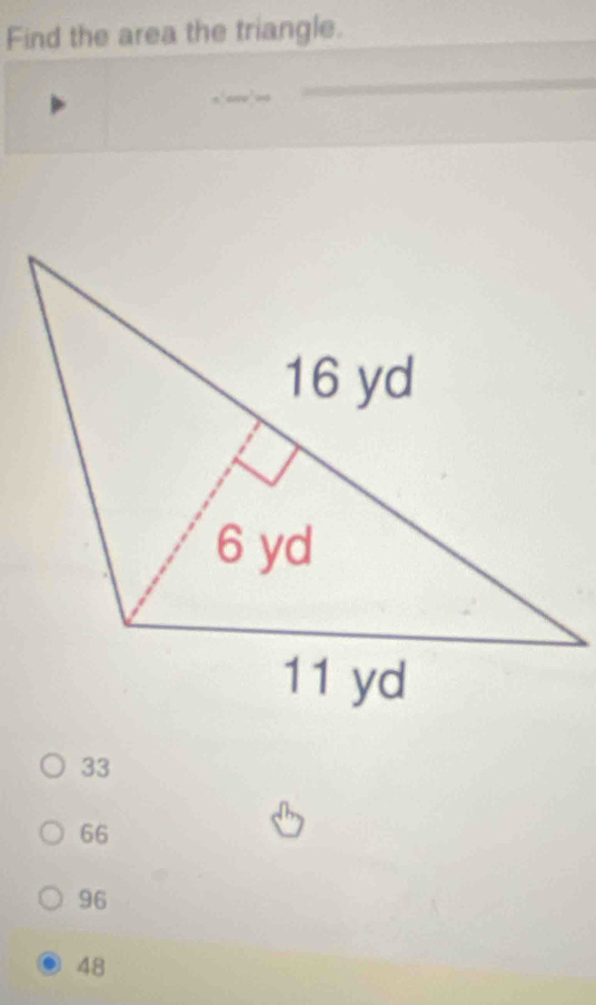 Find the area the triangle.
33
66
96
48