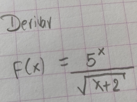 Deribar
F(x)= 5^x/sqrt(x+2) 