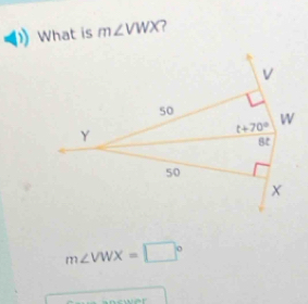 What is m∠ VWX 2
m∠ VWX=□°
wer