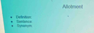 Allotment 
Definition: 
Sentence: 
Synonym: