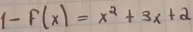 1-F(x)=x^2+3x+2