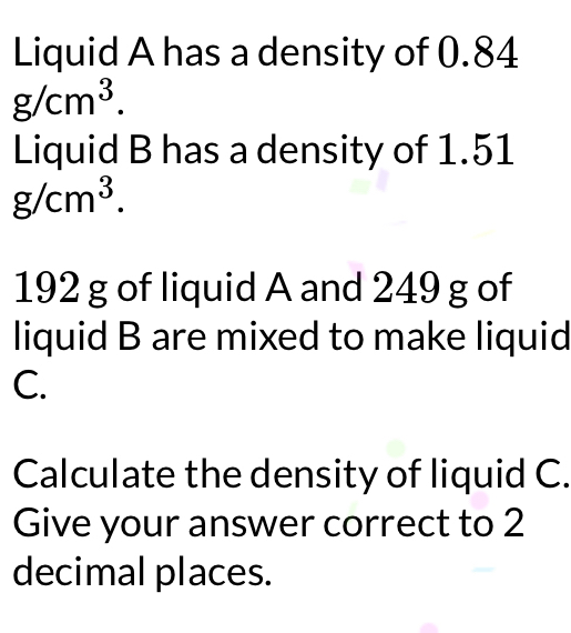 Solved: Liquid A has a density of 0.84 g/cm^3. Liquid B has a density ...