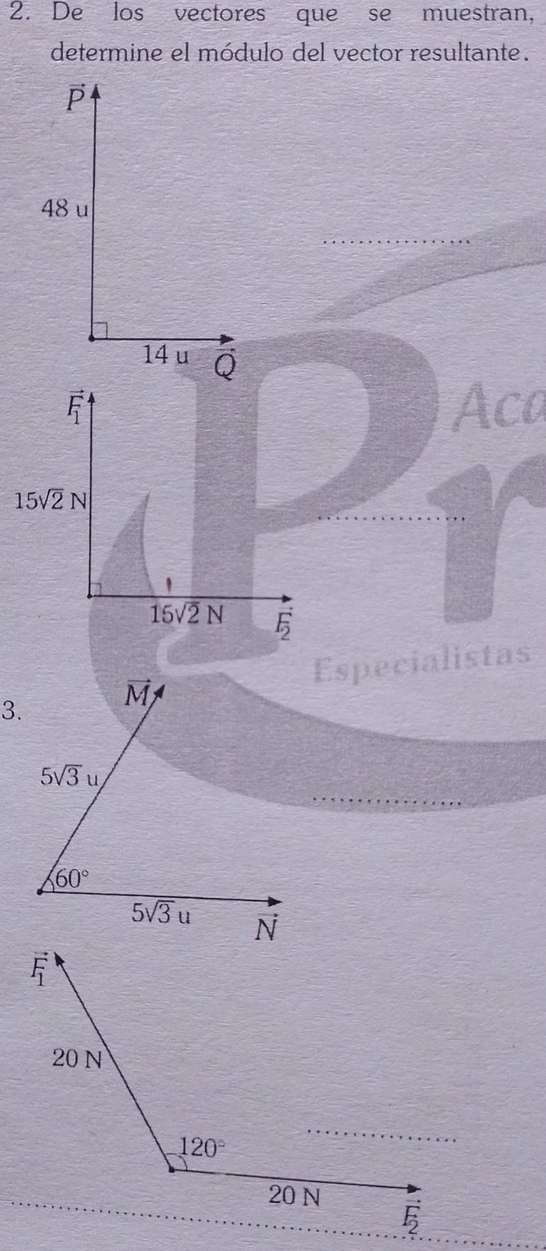 De los vectores que se muestran,
determine el módulo del vector resultante.
Aca
15sqrt(2)N
15sqrt(2)N vector E_2
Especialistas
3.
M
5sqrt(3)u
60°
5sqrt(3)u