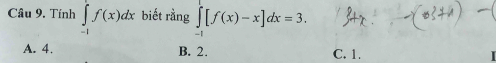 Tính ∈tlimits _(-1)^1f(x)dx biết rằng ∈tlimits _(-1)^1[f(x)-x]dx=3.
A. 4. B. 2. C. 1.