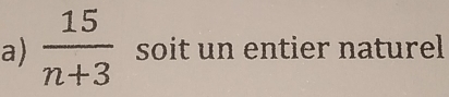  15/n+3  soit un entier naturel