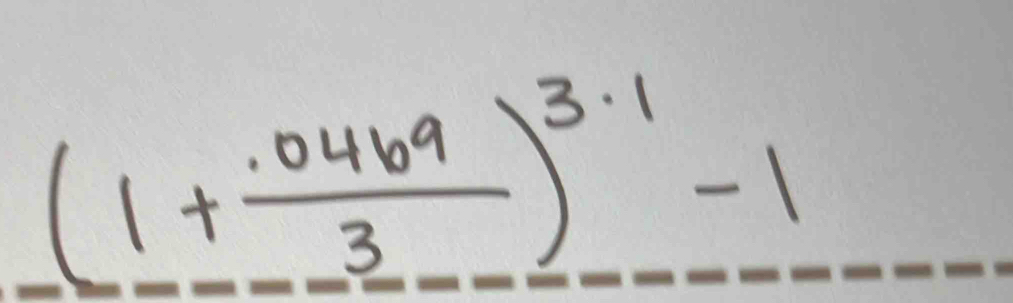 (1+ (.0469)/3 )^3.1-1