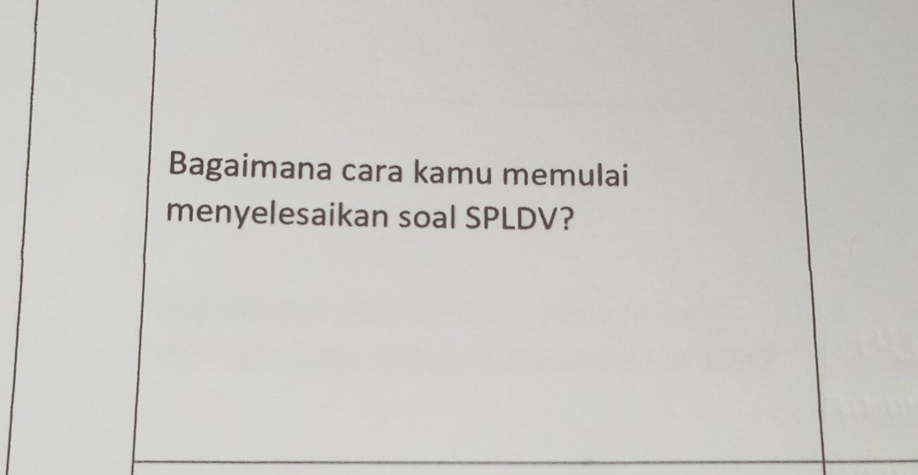 Bagaimana cara kamu memulai 
menyelesaikan soal SPLDV?