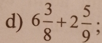 6 3/8 +2 5/9 ;