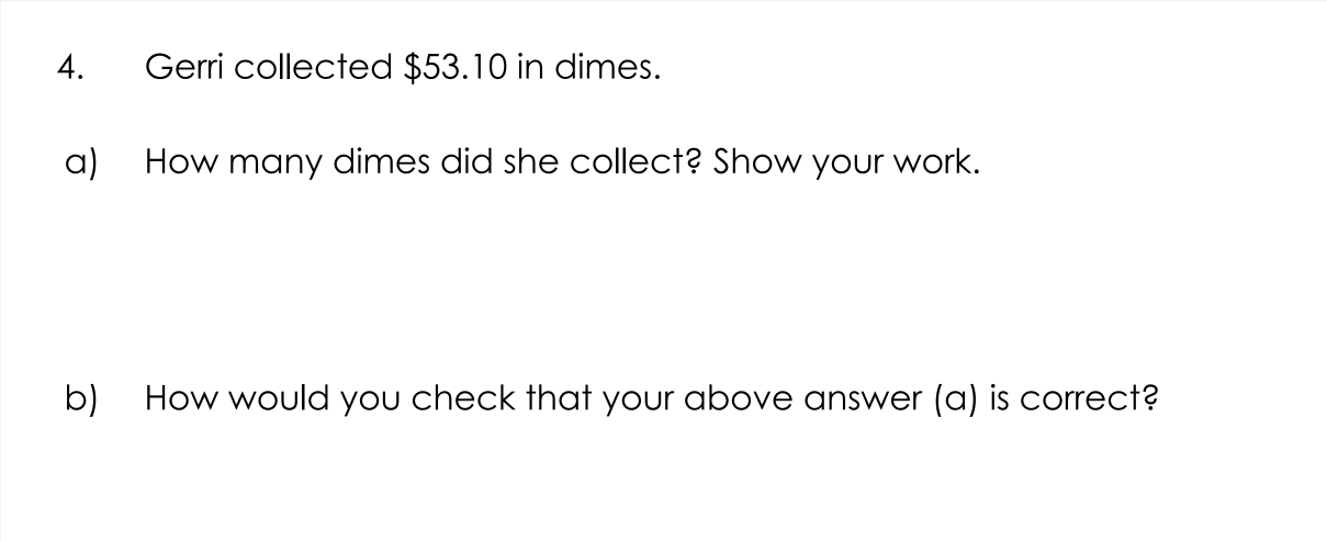 Gerri collected $53.10 in dimes. 
a) How many dimes did she collect? Show your work. 
b) How would you check that your above answer (a) is correct?