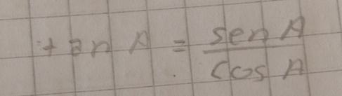 tan A= sin A/cos A 