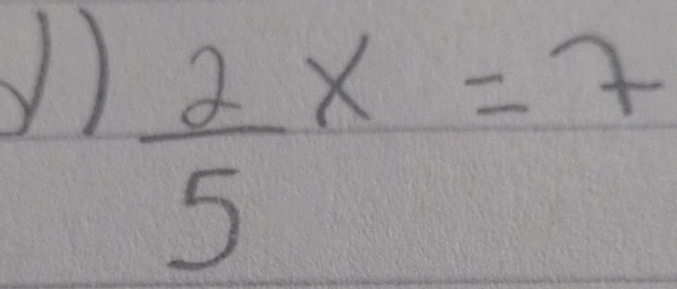  2/5 x=7