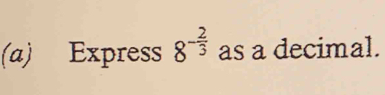 Express 8^(-frac 2)3 as a decimal.