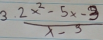  (2x^2-5x-3)/x-3 