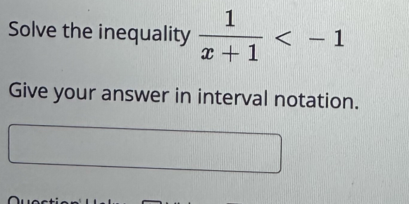 Solve the inequality  1/x+1 
Give your answer in interval notation.