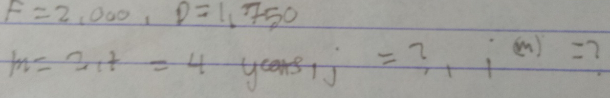 F=2,000, D=1,750
m=2, t=4 yr 
= 3,im=?