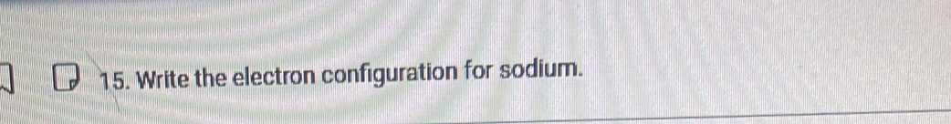 Write the electron configuration for sodium.