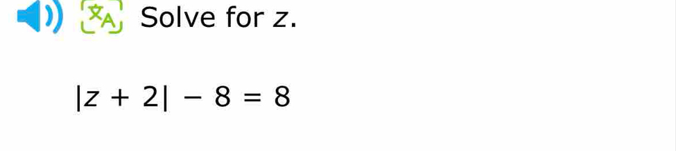 Solve for z.
|z+2|-8=8