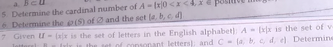 a, B⊂ u
5. Determine the cardinal number of A= x|0 posiive i
6. Determine the _ (O(S) of Ø and the set  a,b,c,d
7 Given U= x|x is the set of letters in the English alphabet A= x|x is the set of v
R= x|x is the set of consonant letters]; and C= a,b,c,d,e Determin