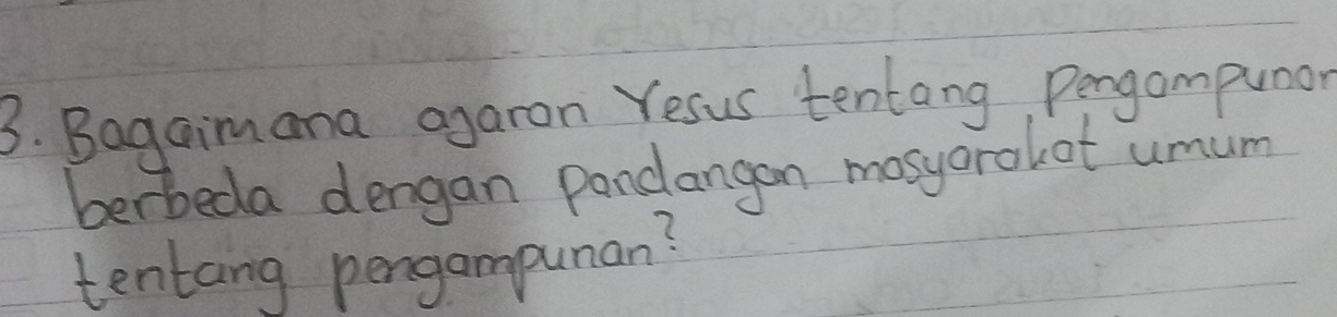 Bagaimana agaron Yesus tentang, Pergompunar 
berbeda dengan pondangon mosyarohot umum 
tentang pengampunan?