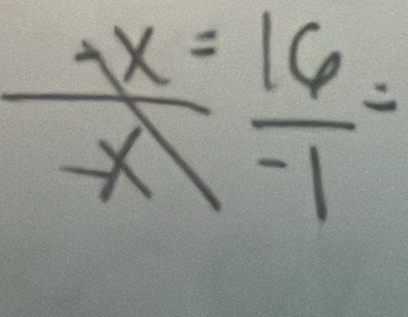  4x/x = 16/-1 =