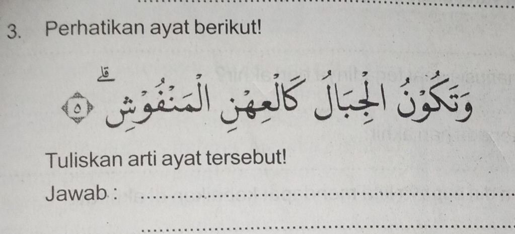 Perhatikan ayat berikut! 
0 estil yed6 j441ó5, 
Tuliskan arti ayat tersebut! 
Jawab :_ 
_