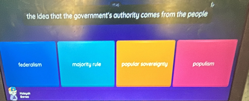 the idea that the government's authority comes from the people
federalism majority rule popular sovereignty populism
Maleyah
Bornes