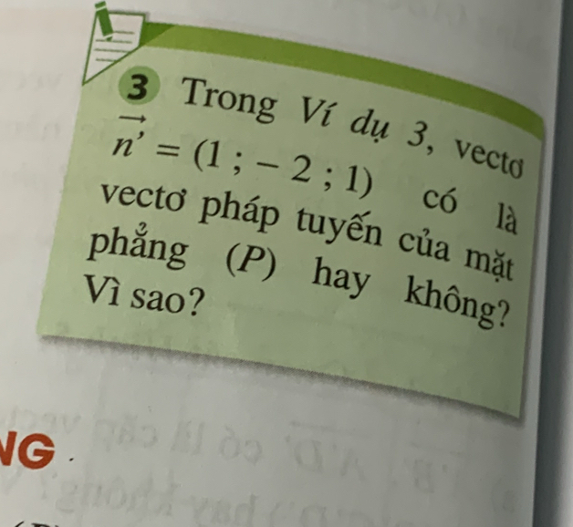 ③ Trong Ví dụ 3, vecto
vector n'=(1;-2;1) có là 
vecto pháp tuyến của mặt 
phẳng (P) hay không?
V_1 sao? 
IG