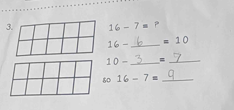 16-7=
_ 16-
=10
_ 10-
_= 
so 16-7= _