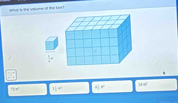 What is the volume of the box?
 1/4 ft
18ft^3
72ft^2
1 1/8 ft^2
4 1/2 ft^2